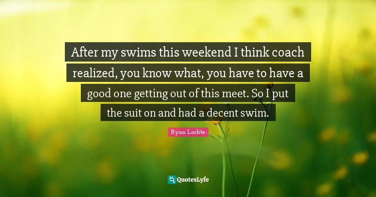 After my swims this weekend I think coach realized, you know what, you have to have a good one getting out of this meet. So I put the suit on and had a decent swim.