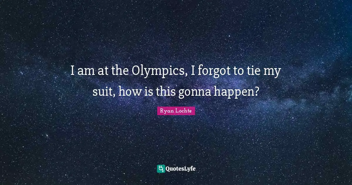 I am at the Olympics, I forgot to tie my suit, how is this gonna happen?