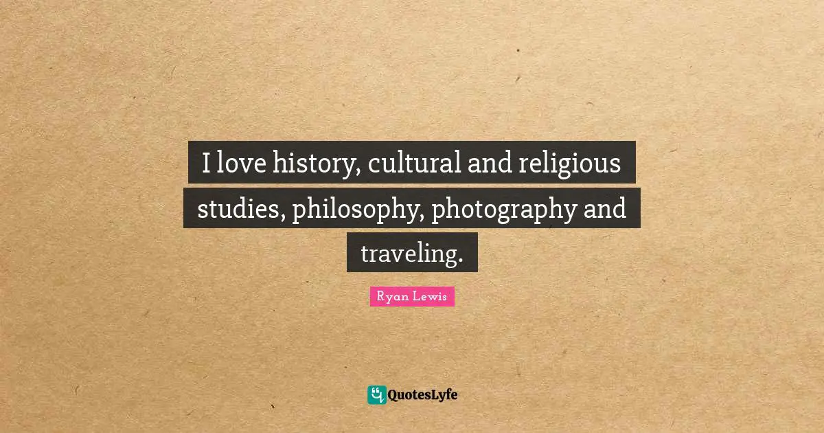 I love history, cultural and religious studies, philosophy, photography and traveling.