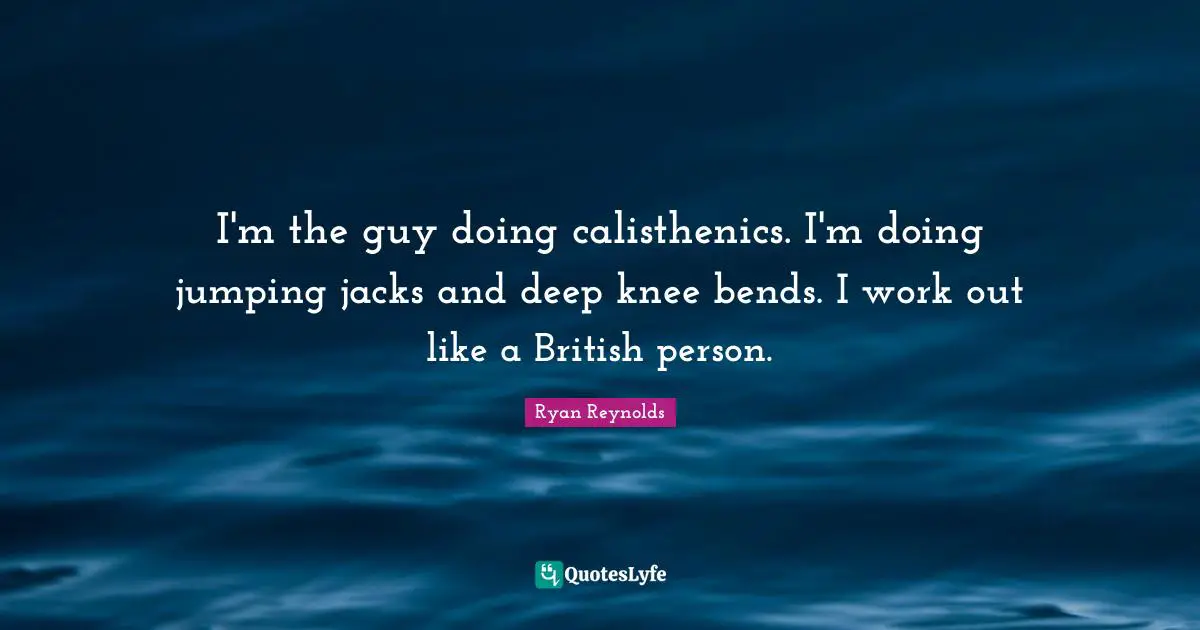 I'm the guy doing calisthenics. I'm doing jumping jacks and deep knee bends. I work out like a British person.