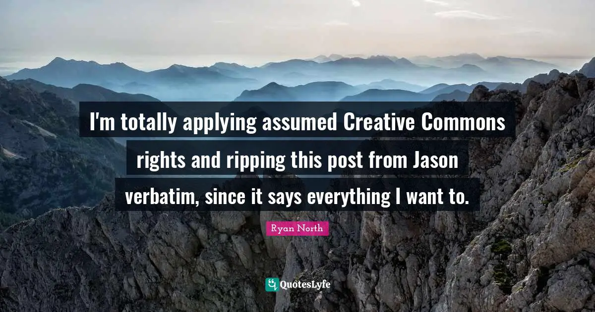 I'm totally applying assumed Creative Commons rights and ripping this post from Jason verbatim, since it says everything I want to.