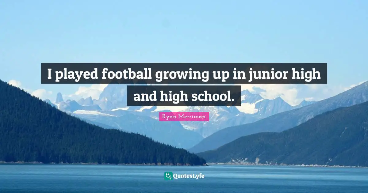 I played football growing up in junior high and high school.