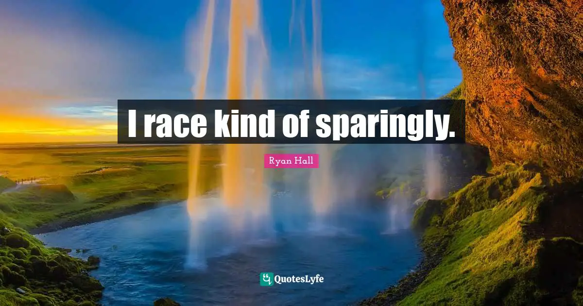 I race kind of sparingly.