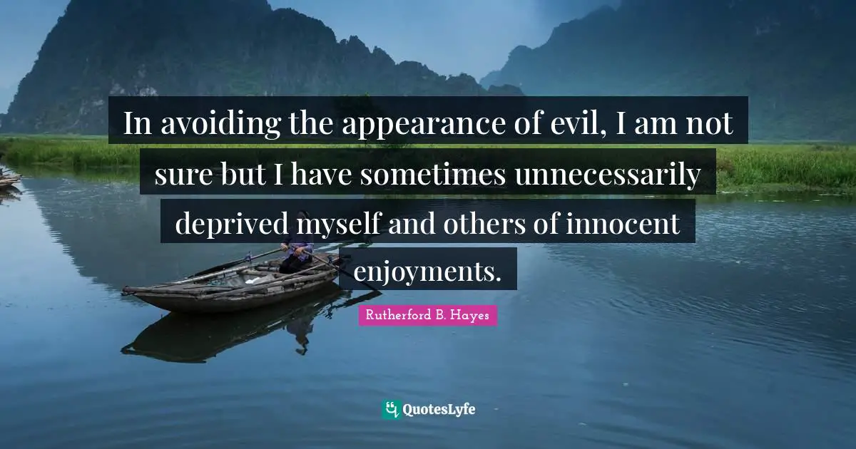 Deprived Quotes: "In avoiding the appearance of evil, I am not sure but I have sometimes unnecessarily deprived myself and others of innocent enjoyments."