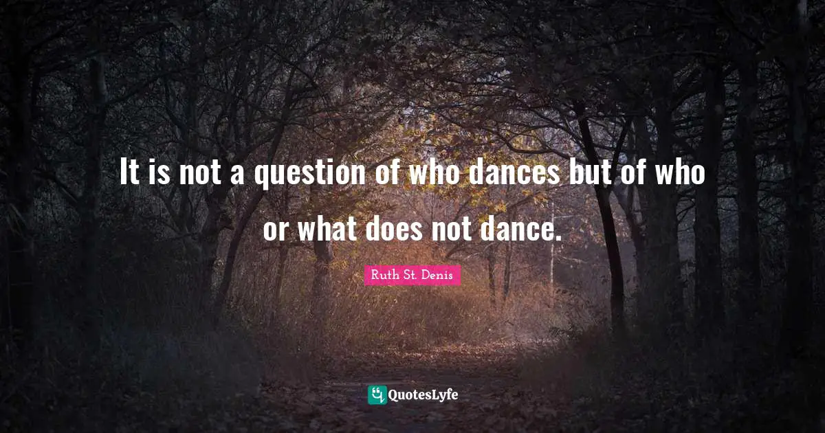 It is not a question of who dances but of who or what does not dance.