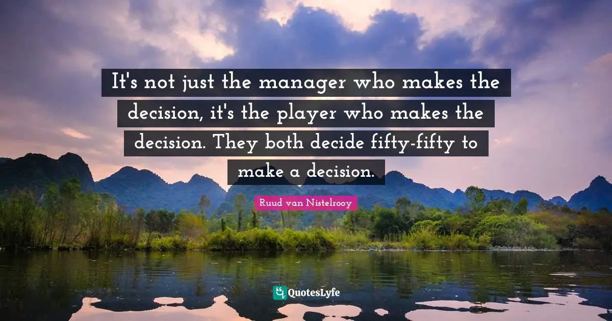 It's not just the manager who makes the decision, it's the player who makes the decision. They both decide fifty-fifty to make a decision.