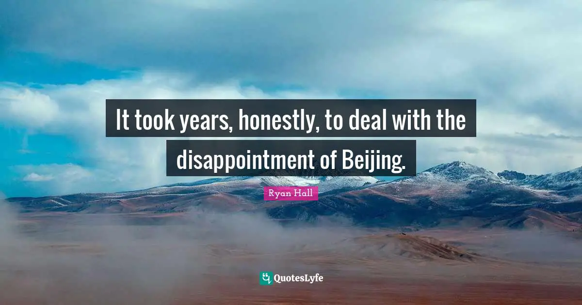 It took years, honestly, to deal with the disappointment of Beijing.