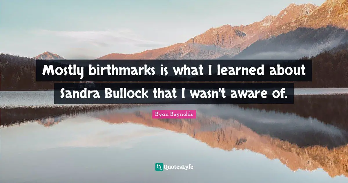 Mostly birthmarks is what I learned about Sandra Bullock that I wasn't aware of.