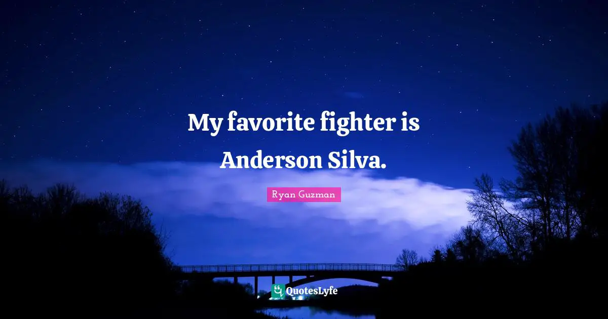Ryan Guzman Quotes: "My favorite fighter is Anderson Silva."