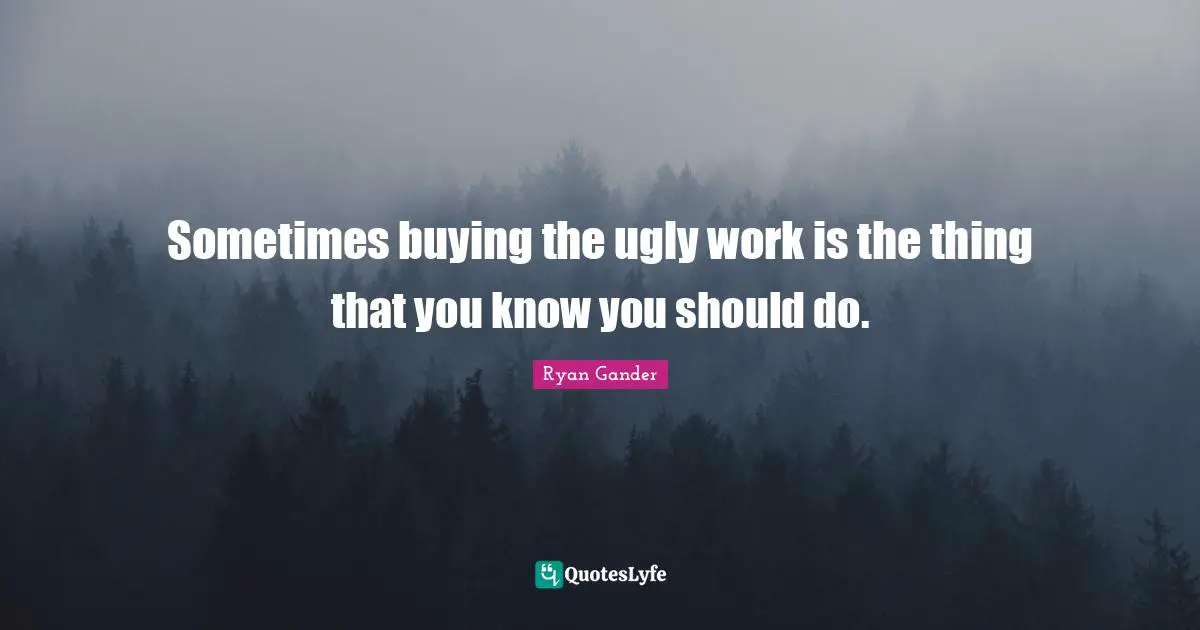 Sometimes buying the ugly work is the thing that you know you should do.