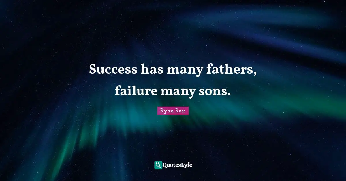 Success has many fathers, failure many sons.