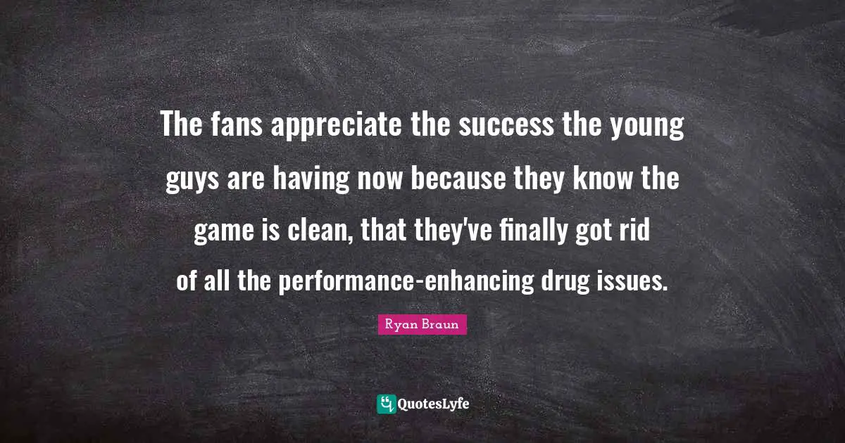 The fans appreciate the success the young guys are having now because they know the game is clean, that they've finally got rid of all the performance-enhancing drug issues.