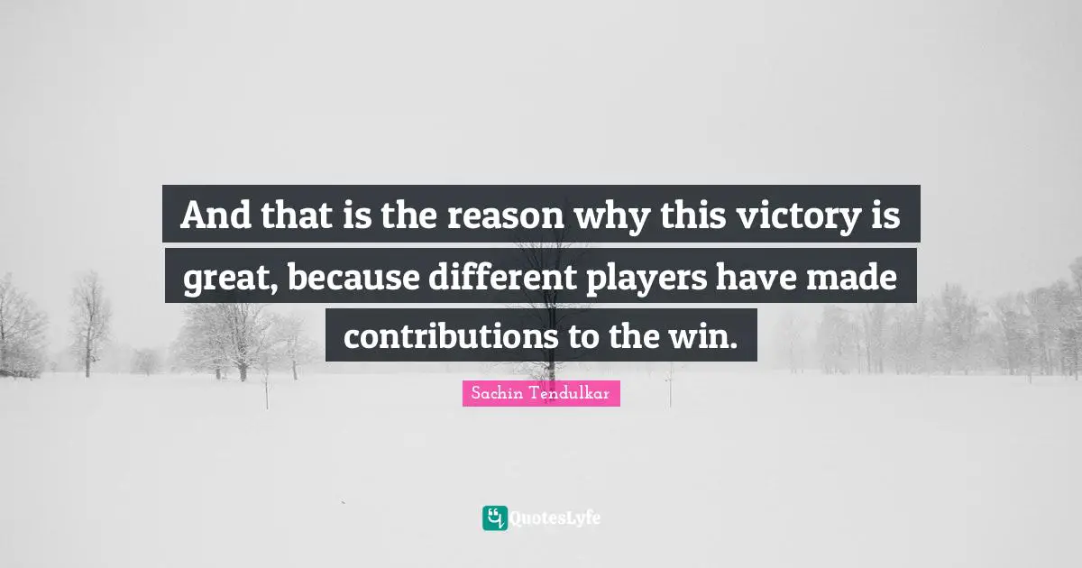 And that is the reason why this victory is great, because different players have made contributions to the win.