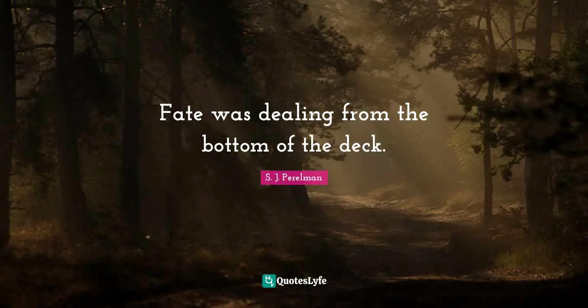 Fate was dealing from the bottom of the deck.