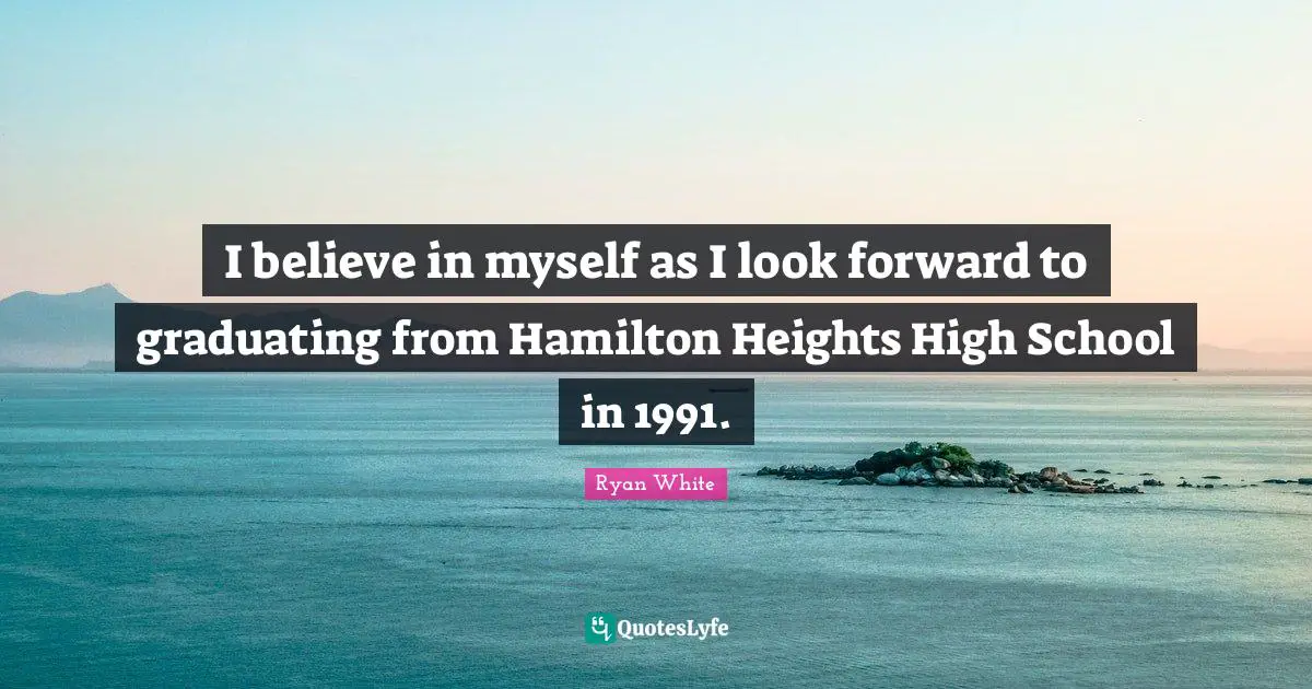 I believe in myself as I look forward to graduating from Hamilton Heights High School in 1991.
