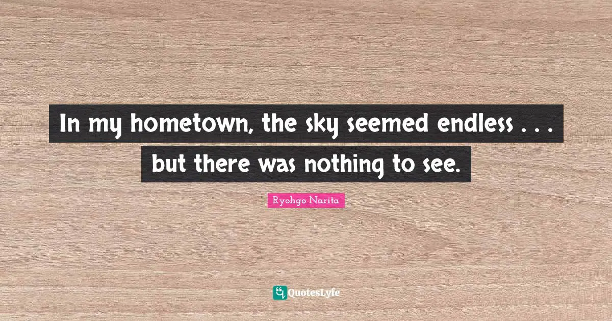 In my hometown, the sky seemed endless . . . but there was nothing to see.