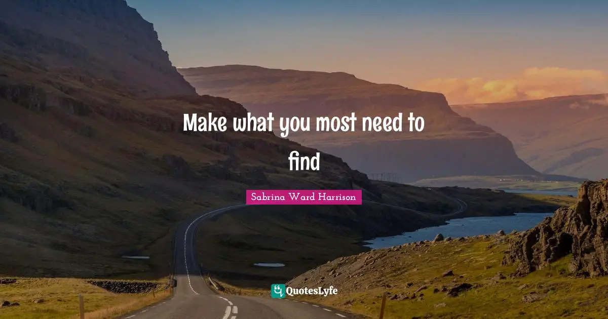 Make what you most need to find