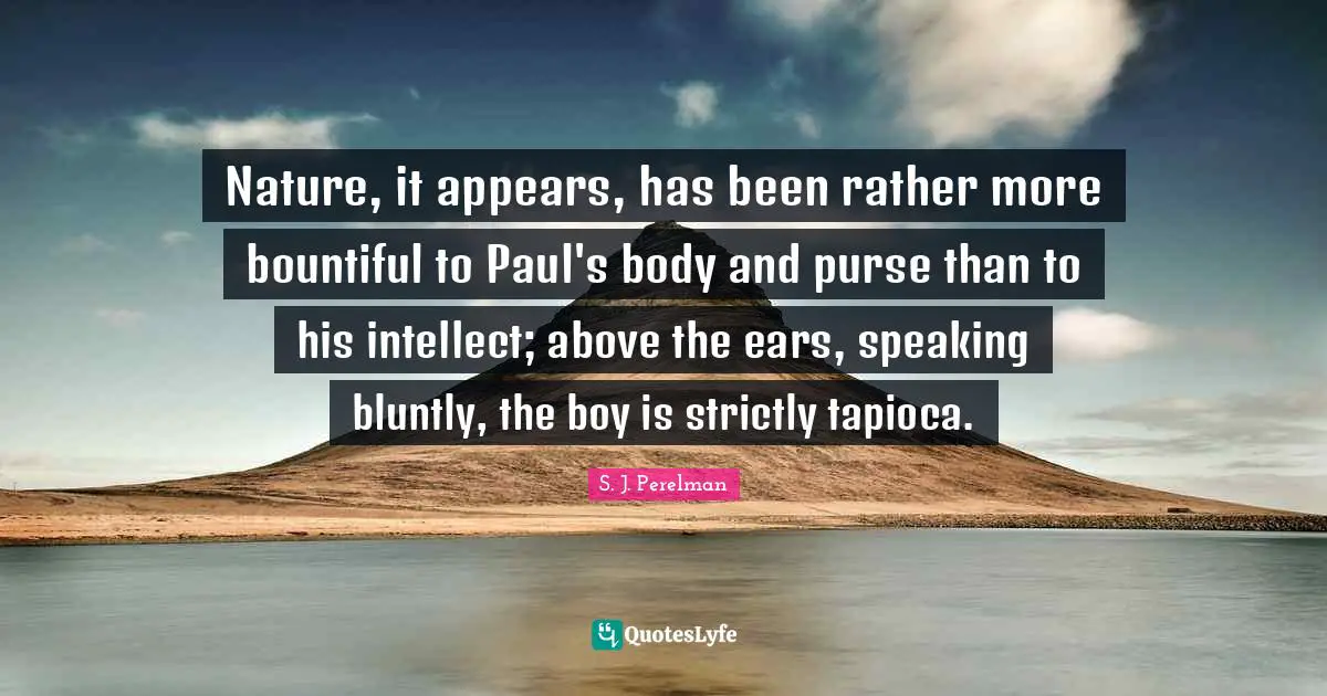 Nature, it appears, has been rather more bountiful to Paul's body and purse than to his intellect; above the ears, speaking bluntly, the boy is strictly tapioca.