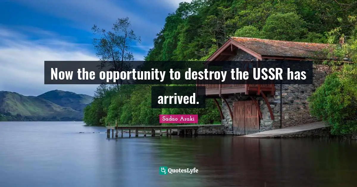 Now the opportunity to destroy the USSR has arrived.