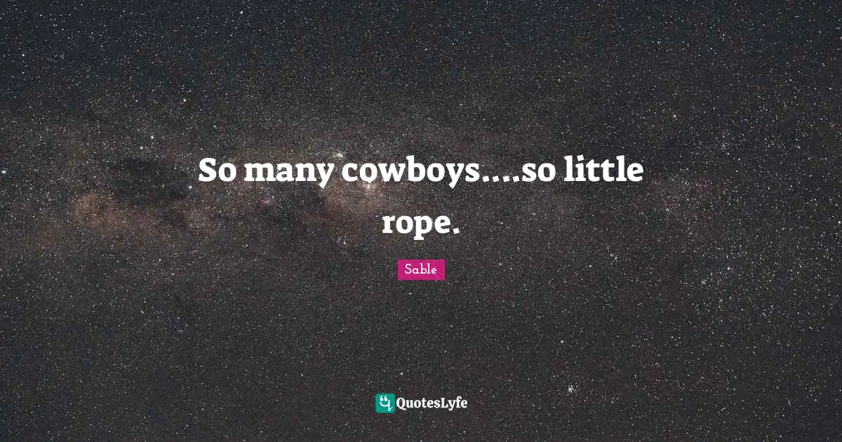 So many cowboys....so little rope.