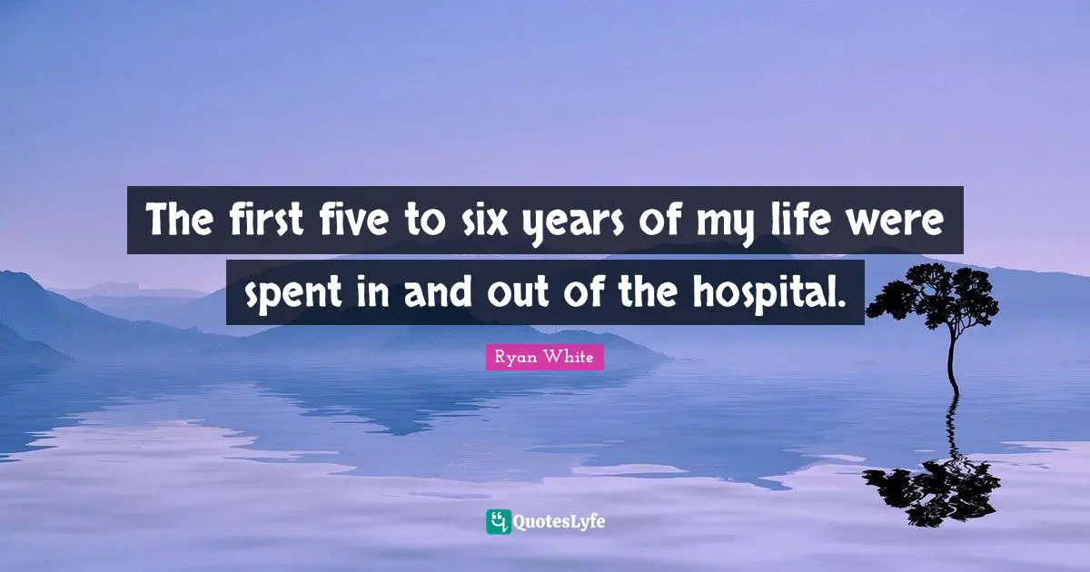 The first five to six years of my life were spent in and out of the hospital.