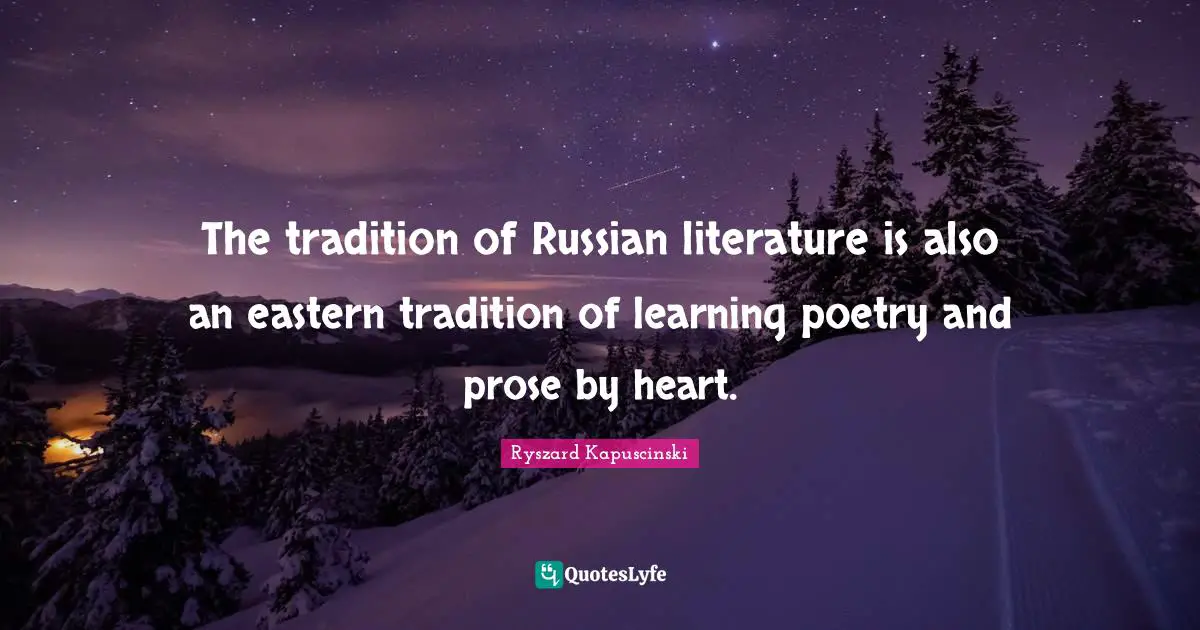 Tradition Quotes: "The tradition of Russian literature is also an eastern tradition of learning poetry and prose by heart."