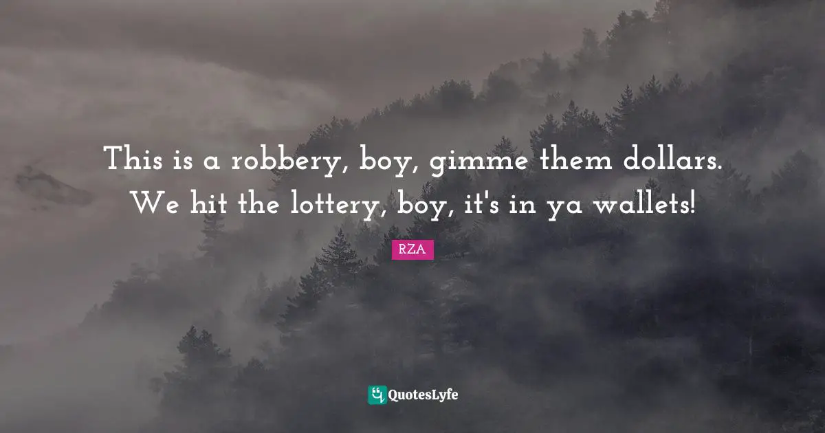 This is a robbery, boy, gimme them dollars. We hit the lottery, boy, it's in ya wallets!