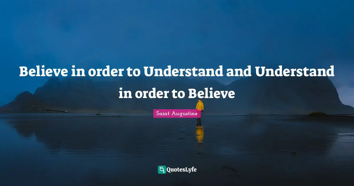 Believe in order to Understand and Understand in order to Believe