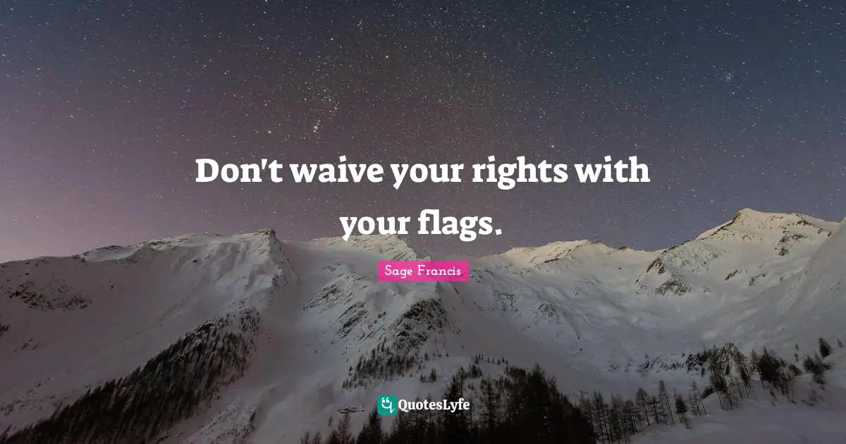 Don't waive your rights with your flags.