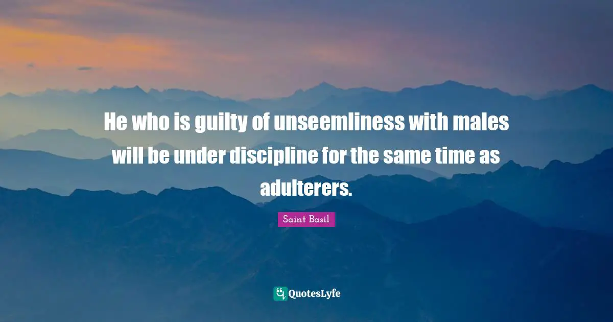 He who is guilty of unseemliness with males will be under discipline for the same time as adulterers.
