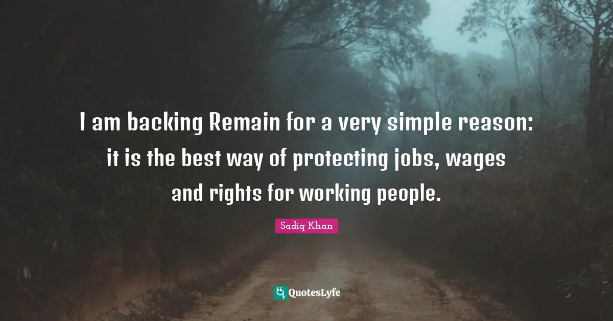 I am backing Remain for a very simple reason: it is the best way of protecting jobs, wages and rights for working people.