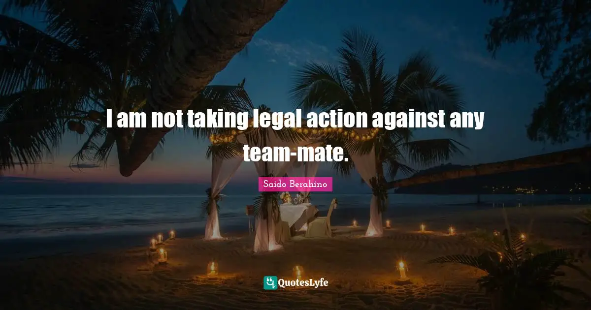 I am not taking legal action against any team-mate.