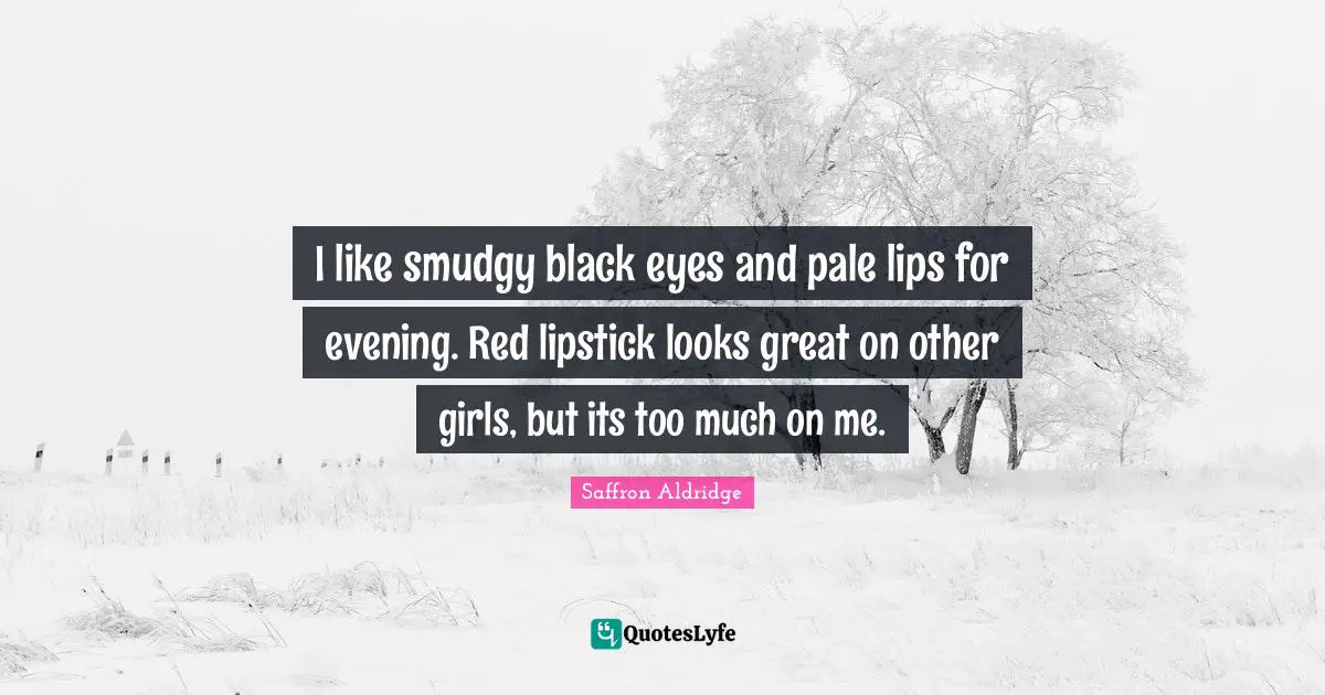 I like smudgy black eyes and pale lips for evening. Red lipstick looks great on other girls, but its too much on me.