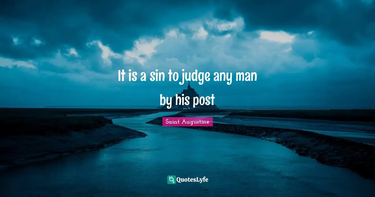 It is a sin to judge any man by his post