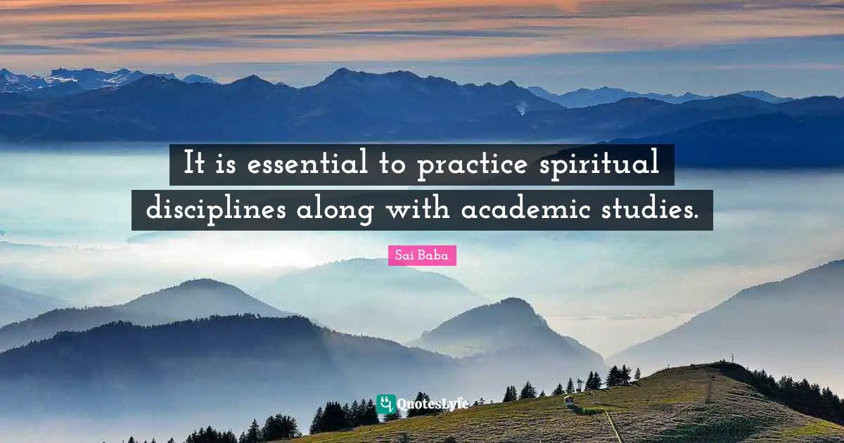 It is essential to practice spiritual disciplines along with academic studies.