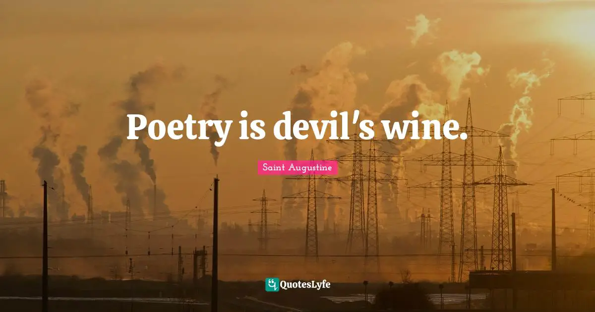 Poetry is devil's wine.