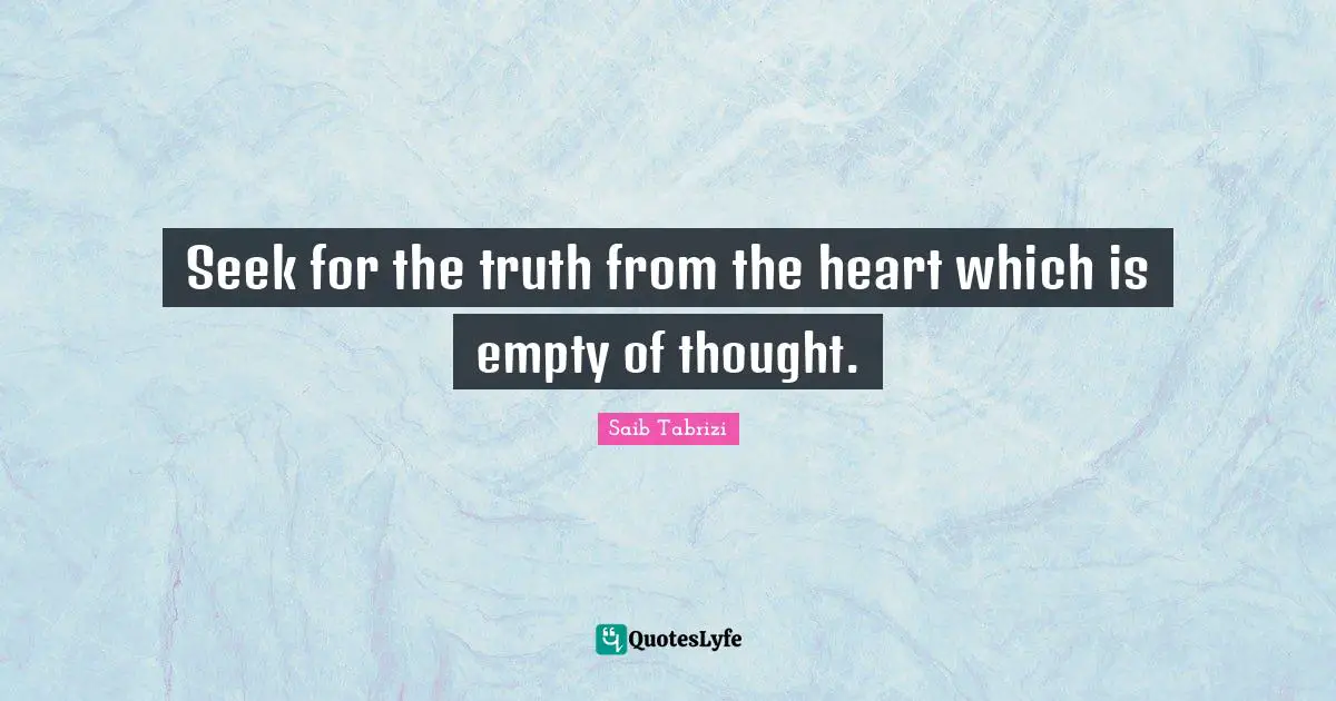 Seek for the truth from the heart which is empty of thought.