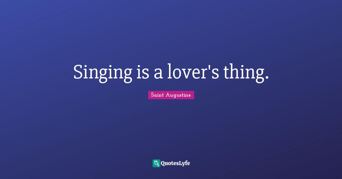 Singing is a lover's thing.