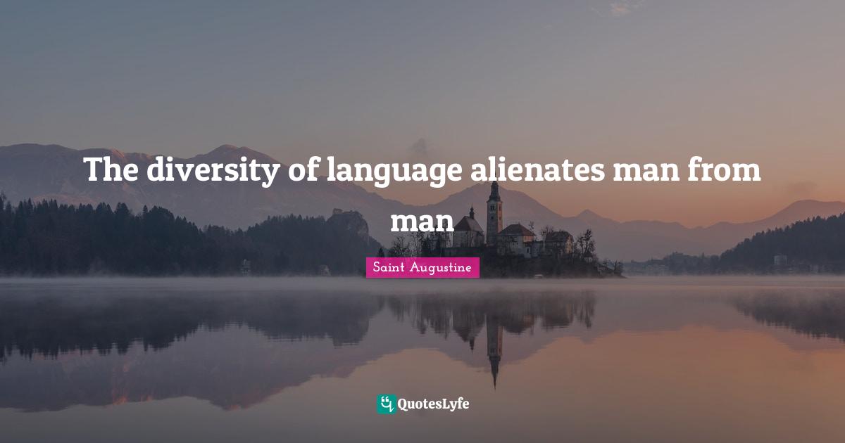 The diversity of language alienates man from man