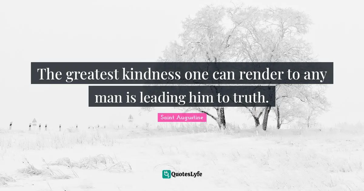 The greatest kindness one can render to any man is leading him to truth.