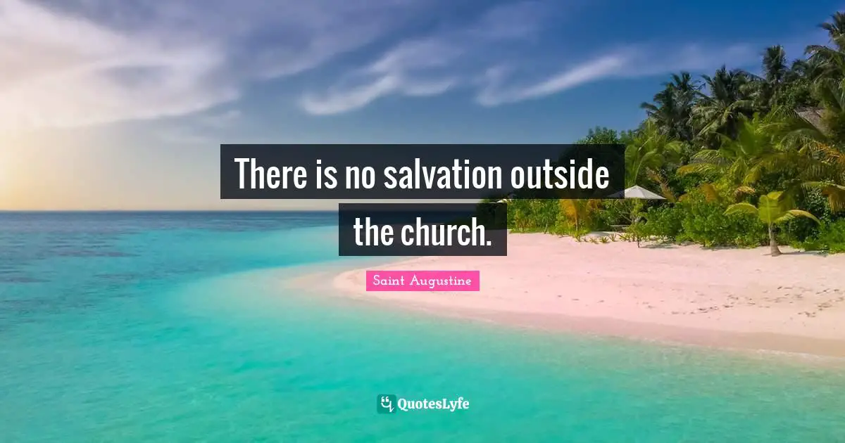 There is no salvation outside the church.