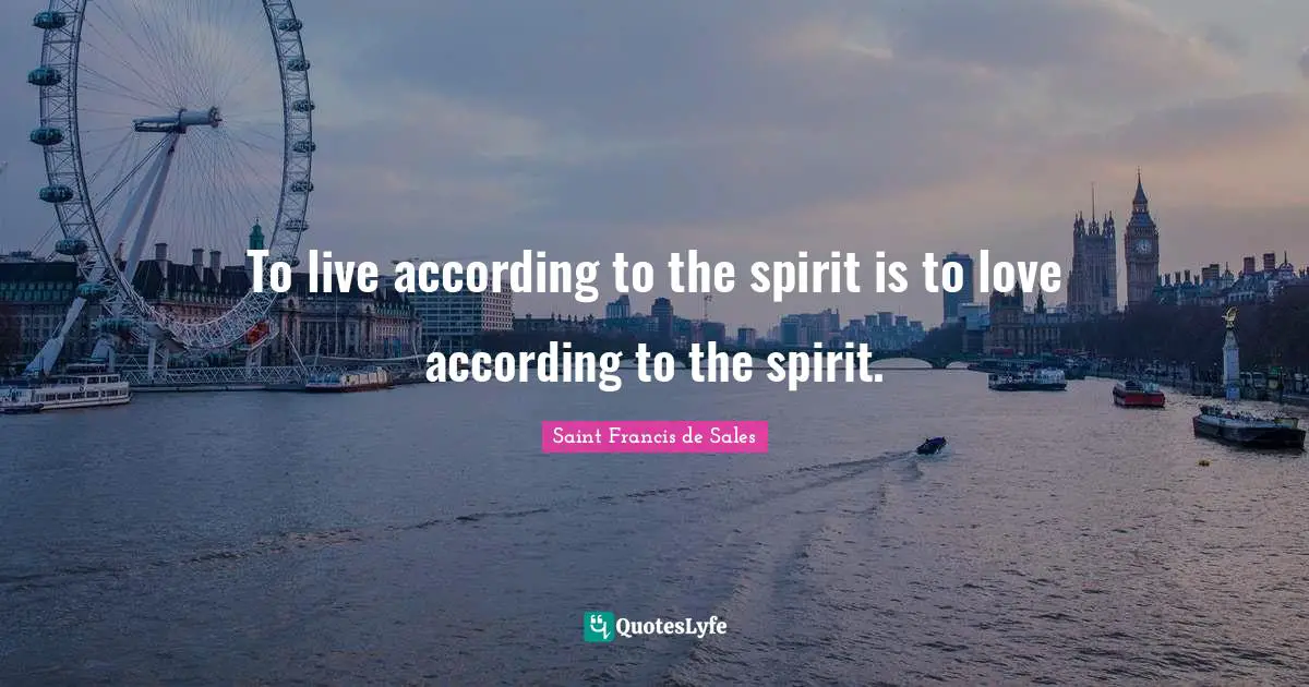 To live according to the spirit is to love according to the spirit.