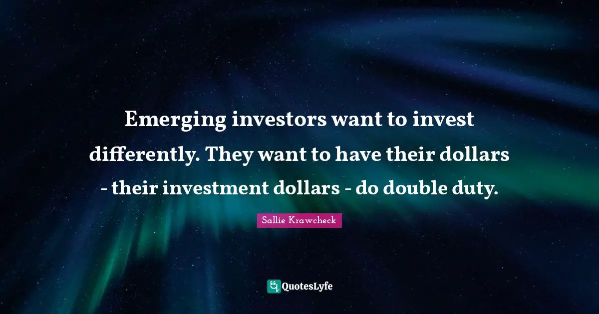 Emerging investors want to invest differently. They want to have their dollars - their investment dollars - do double duty.