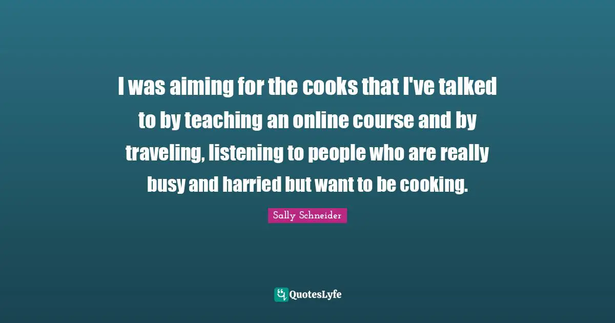 I was aiming for the cooks that I've talked to by teaching an online course and by traveling, listening to people who are really busy and harried but want to be cooking.