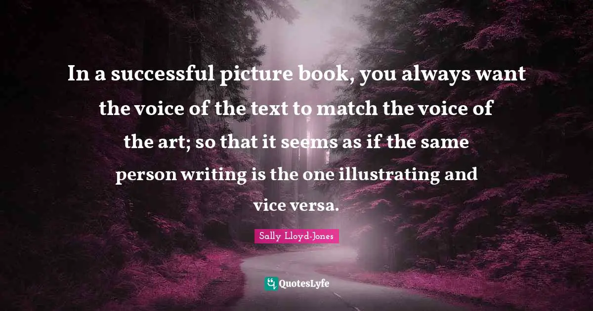 In a successful picture book, you always want the voice of the text to match the voice of the art; so that it seems as if the same person writing is the one illustrating and vice versa.