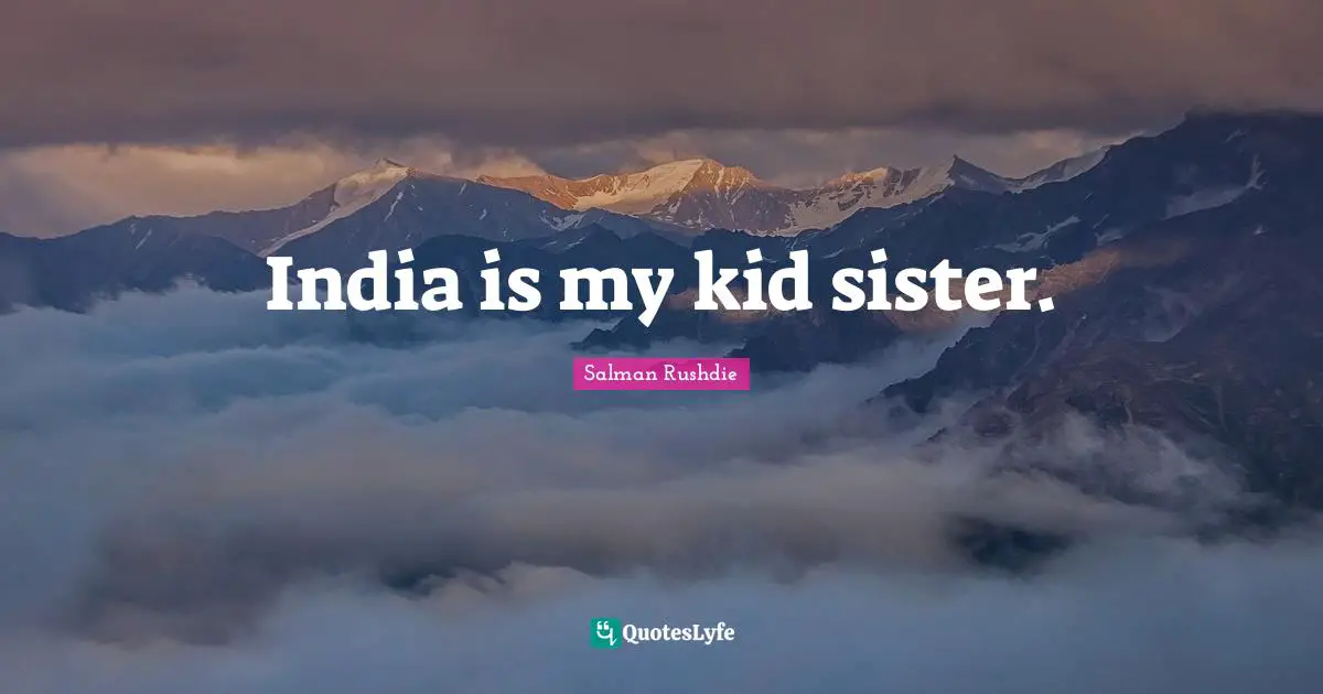 India is my kid sister.