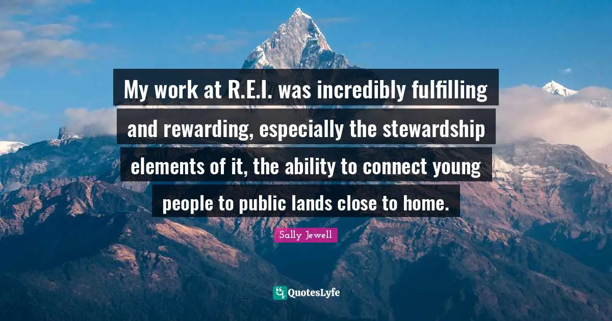 My work at R.E.I. was incredibly fulfilling and rewarding, especially the stewardship elements of it, the ability to connect young people to public lands close to home.