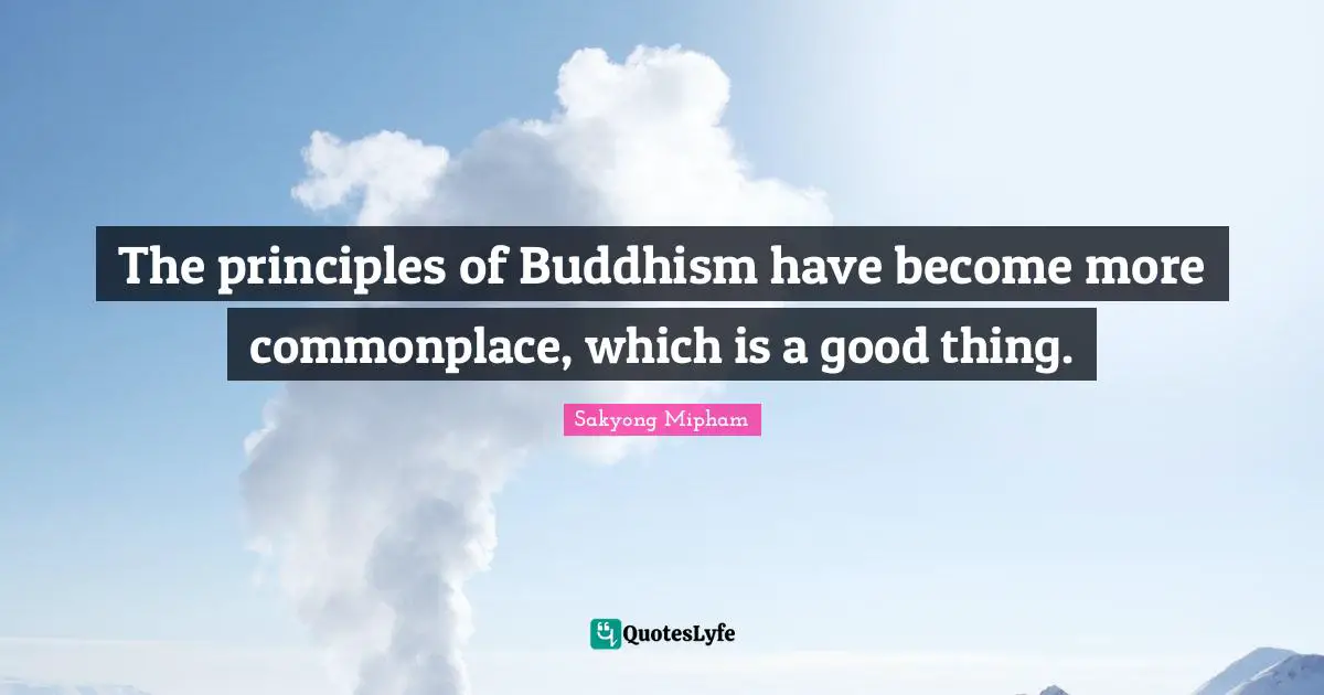 The principles of Buddhism have become more commonplace, which is a good thing.