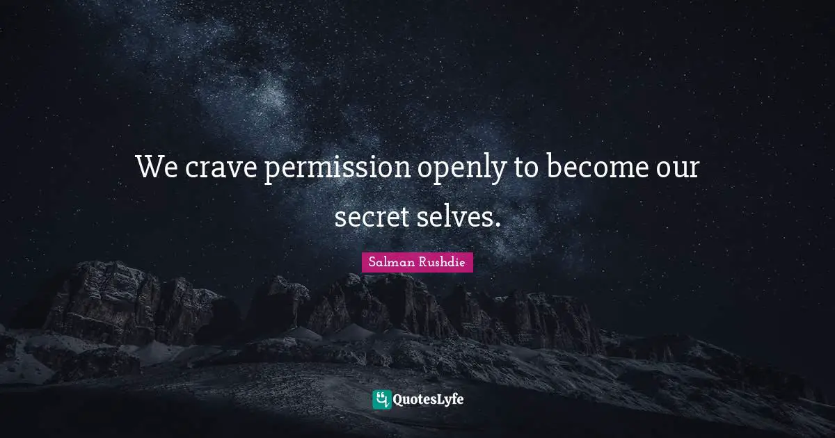 Crave Quotes: "We crave permission openly to become our secret selves."