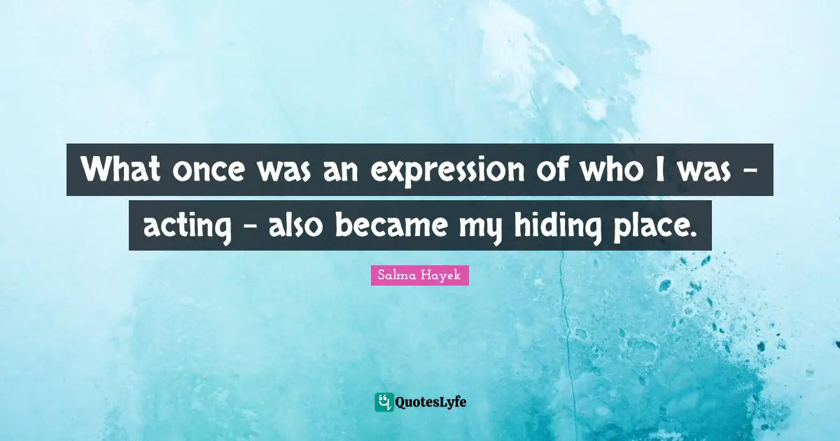 What once was an expression of who I was - acting - also became my hiding place.